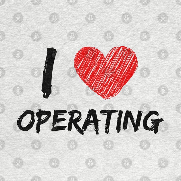 I Love Operating by Eat Sleep Repeat